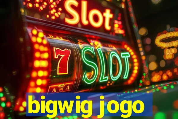 bigwig jogo